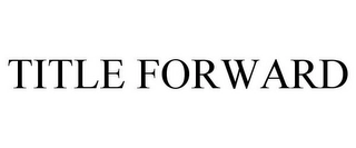 TITLE FORWARD Trademark Image
