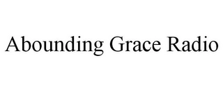 ABOUNDING GRACE RADIO Trademark Image