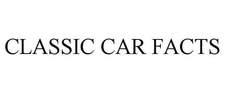 CLASSIC CAR FACTS Trademark Image
