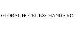 GLOBAL HOTEL EXCHANGE RCI Trademark Image