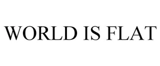 WORLD IS FLAT Trademark Image