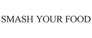 SMASH YOUR FOOD Trademark Image