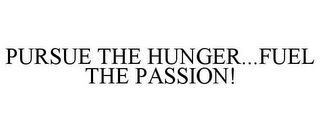 PURSUE THE HUNGER...FUEL THE PASSION! Trademark Image