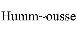 HUMM~OUSSE Trademark Image