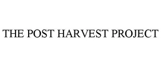 THE POST HARVEST PROJECT Trademark Image