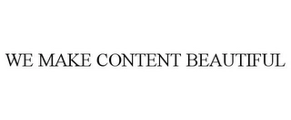 WE MAKE CONTENT BEAUTIFUL Trademark Image