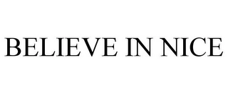BELIEVE IN NICE Trademark Image