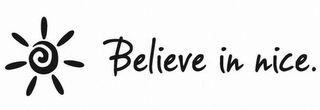 BELIEVE IN NICE. Trademark Image