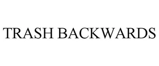 TRASH BACKWARDS Trademark Image