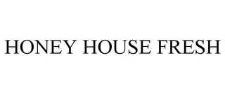 HONEY HOUSE FRESH Trademark Image
