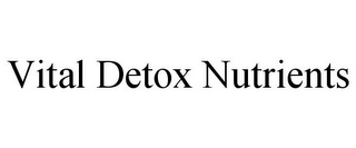 VITAL DETOX NUTRIENTS Trademark Image