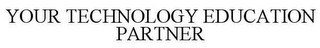 YOUR TECHNOLOGY EDUCATION PARTNER Trademark Image