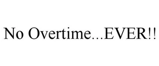 NO OVERTIME...EVER!! Trademark Image
