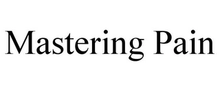MASTERING PAIN Trademark Image