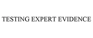 TESTING EXPERT EVIDENCE Trademark Image