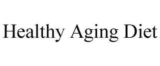 HEALTHY AGING DIET Trademark Image