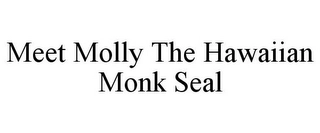 MEET MOLLY THE HAWAIIAN MONK SEAL Trademark Image