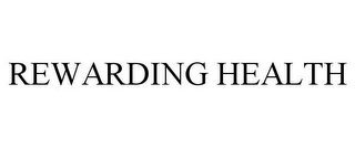 REWARDING HEALTH Trademark Image