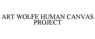 ART WOLFE HUMAN CANVAS PROJECT Trademark Image