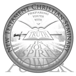 NEW TESTAMENT CHRISTIAN SEMINARY PREPARING YOUTH WITH TRUTH IN HOLY SPIRIT POWER Trademark Image
