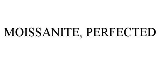 MOISSANITE, PERFECTED Trademark Image