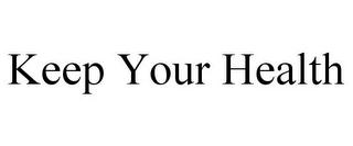 KEEP YOUR HEALTH Trademark Image