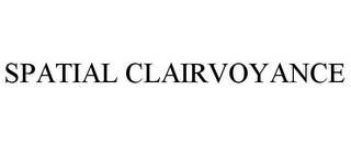 SPATIAL CLAIRVOYANCE Trademark Image