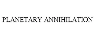 PLANETARY ANNIHILATION Trademark Image