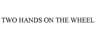 TWO HANDS ON THE WHEEL Trademark Image