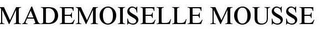 MADEMOISELLE MOUSSE Trademark Image
