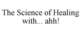 THE SCIENCE OF HEALING WITH... AHH! Trademark Image