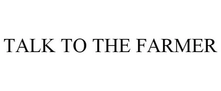 TALK TO THE FARMER Trademark Image