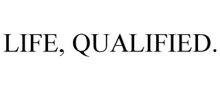 LIFE, QUALIFIED. Trademark Image