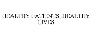 HEALTHY PATIENTS, HEALTHY LIVES Trademark Image