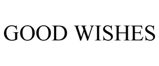 GOOD WISHES Trademark Image