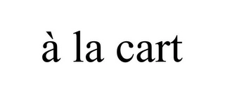 À LA CART Trademark Image