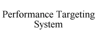 PERFORMANCE TARGETING SYSTEM Trademark Image