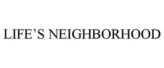 LIFE'S NEIGHBORHOOD Trademark Image
