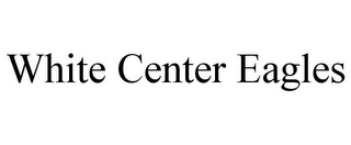 WHITE CENTER EAGLES Trademark Image