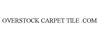 OVERSTOCK CARPET TILE .COM Trademark Image