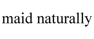 MAID NATURALLY Trademark Image