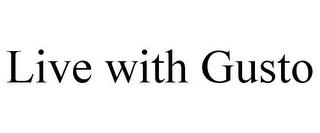 LIVE WITH GUSTO Trademark Image