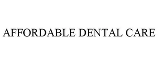 AFFORDABLE DENTAL CARE Trademark Image