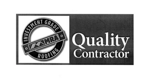 MRA INVESTMENT GRADE ROOFING QUALITY CONTRACTOR Trademark Image