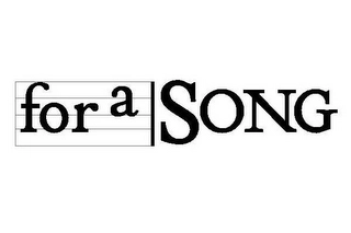 FOR A SONG Trademark Image