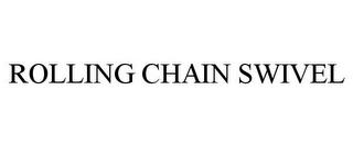 ROLLING CHAIN SWIVEL Trademark Image