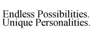 ENDLESS POSSIBILITIES. UNIQUE PERSONALITIES. Trademark Image