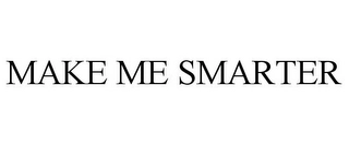 MAKE ME SMARTER Trademark Image