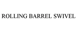 ROLLING BARREL SWIVEL Trademark Image