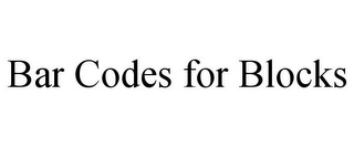BAR CODES FOR BLOCKS Trademark Image